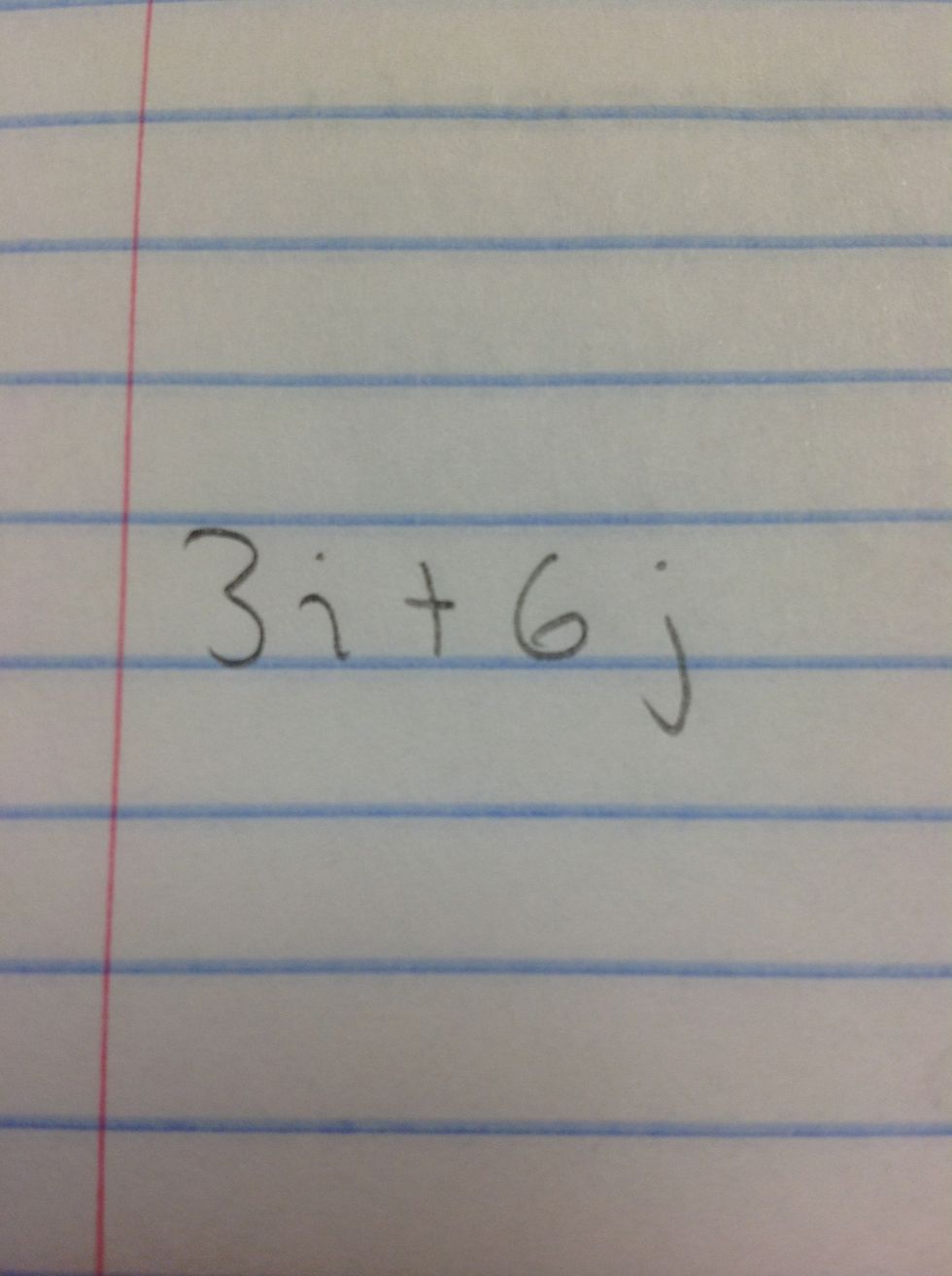 This is the original problem you are given: 3i + 6j