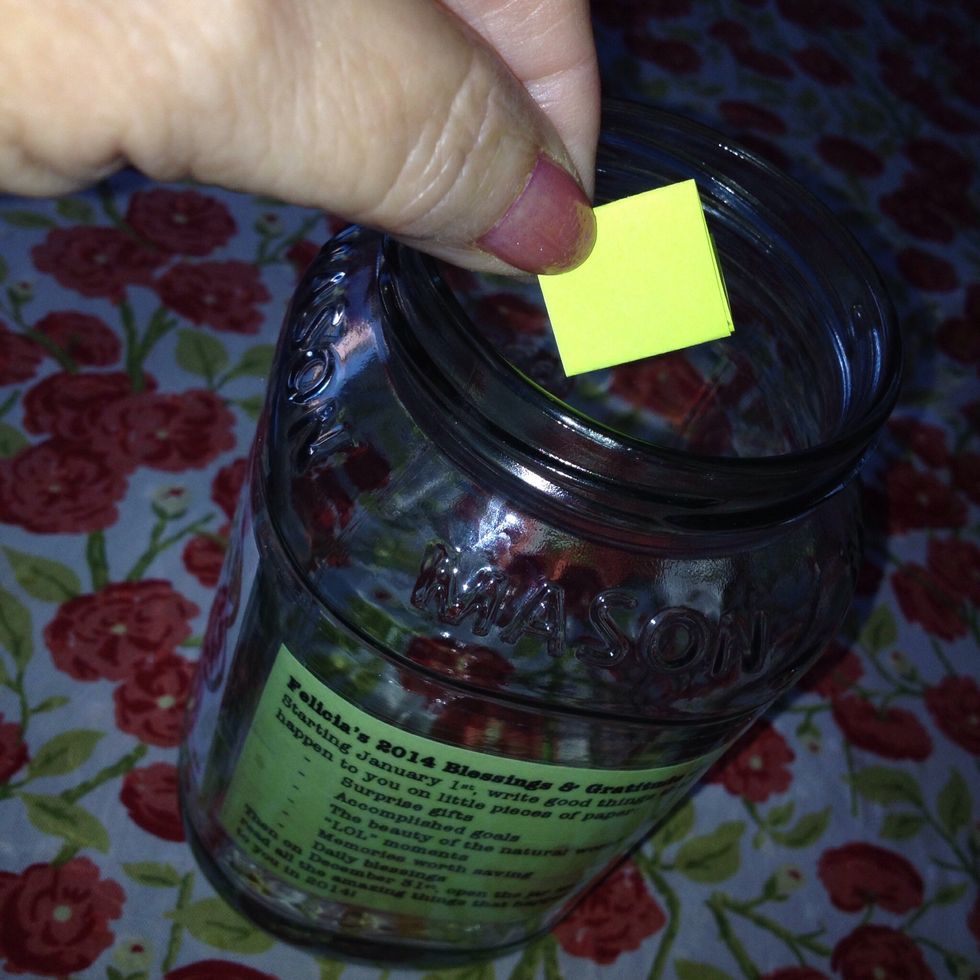 Throughout the year, write on small pieces of paper & put them in your jar. Be sure to date them too. Think of how fun it will be to look at these a year from now! You can count your blessings! Enjoy!