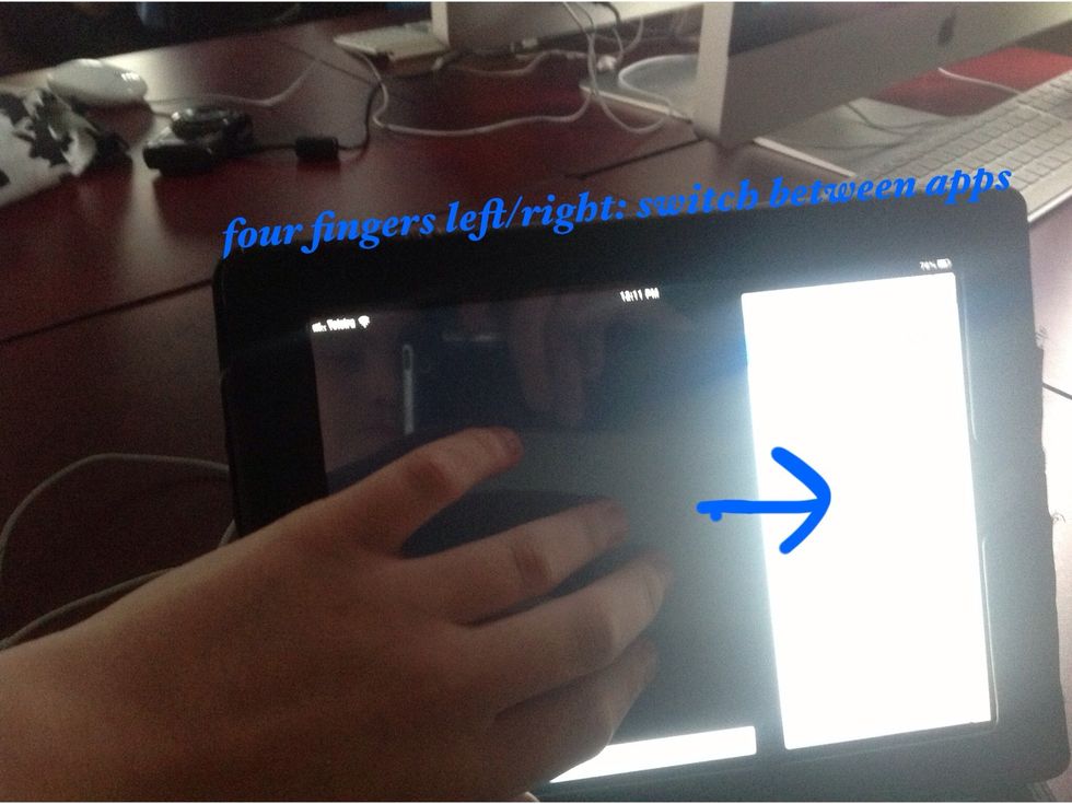 To switch between open apps: swipe to the left or right with four or five fingers