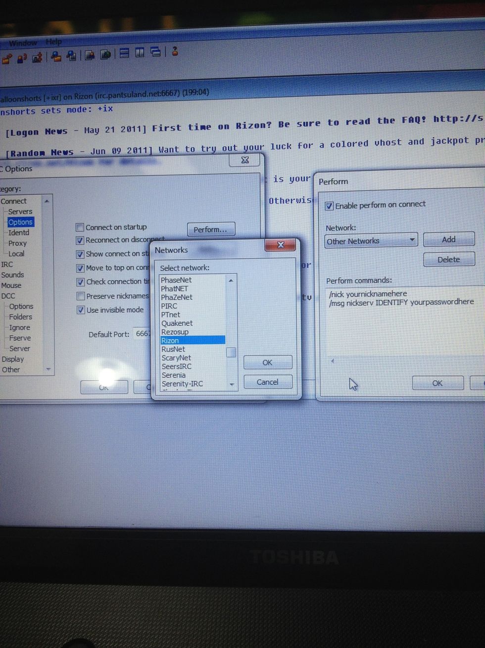 Tools -> options -> connect -> options -> perform -> add -> look for Rizon -> ok -> type the commands above -> ok. And now it's really over.