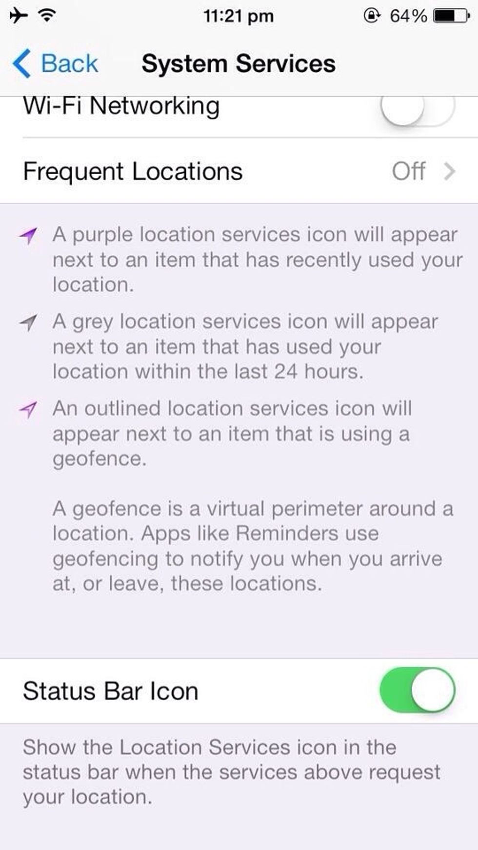 \u2022Turn on the Status Icon on the same page to know which apps when enabled in Location services are using your current location.This way you can manage which apps to keep on/off under Location Services