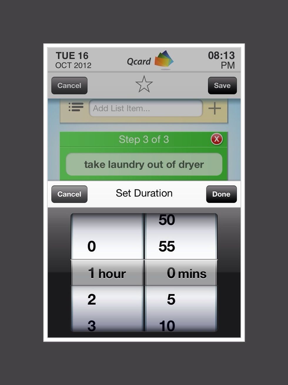 Use scroll to set duration of task ( if it takes 1 hour to dry laundry, enter 1 hour).  Tap done.