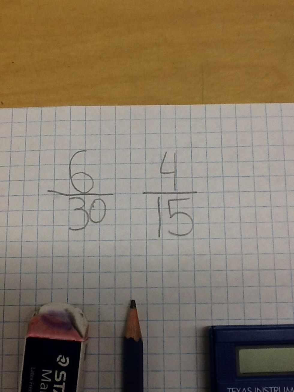 We picked 6 over 30 and 4 over 15.