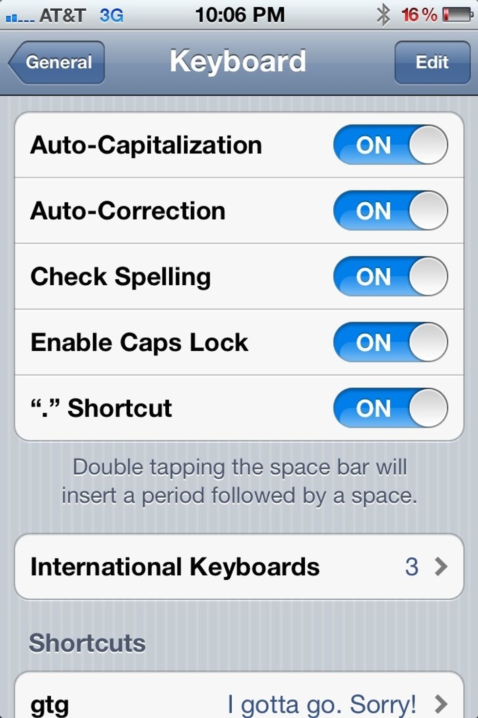 When in Keyboard, tap International Keyboard. The number on the side indicates how many keyboards you have (I have three)