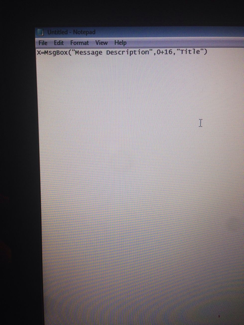 Write this code : X=MsgBox("Message Description",0+16,"Title") For example : X=MsgBox("Hello World!!!",0+16,"Title")