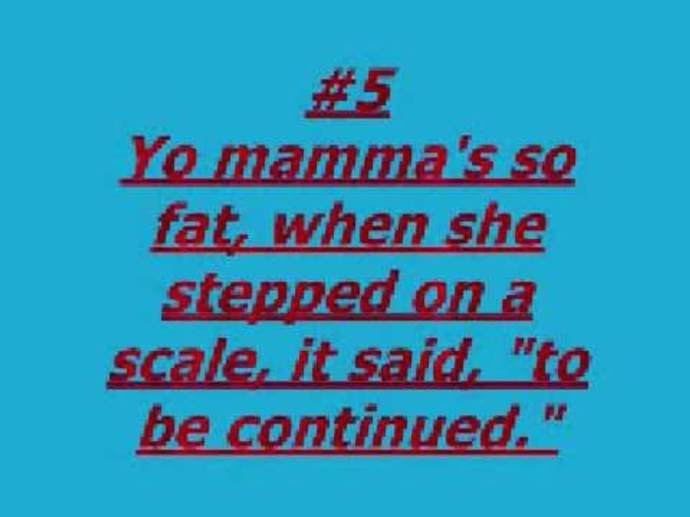 Yo mama so fat, she stepped on a scale and it said "to be continued"