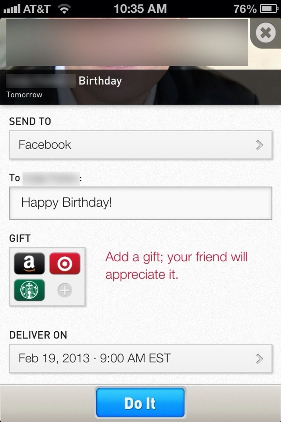 You can send them a happy birthday message right from the app by simply tapping the Do it button. You can also schedule when they'll be sent in advance. Even add a gift to the message.