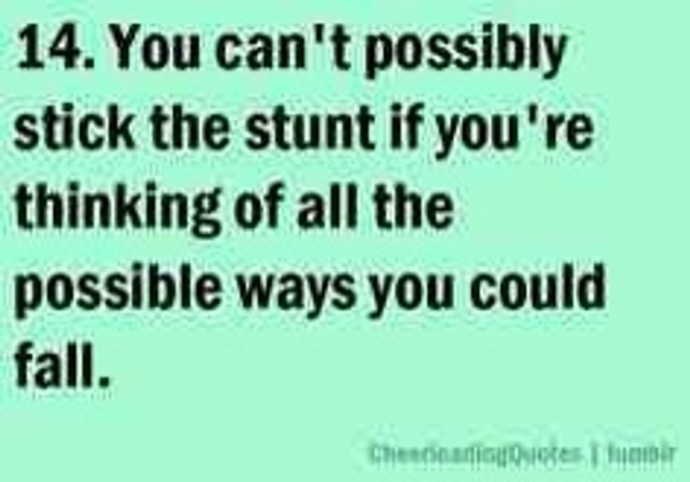 "You cant possibly stick the stunt if you're thinking of all the possible ways you could fall" this quote gets my attention because in everyday life you can't compete if you aren't straightforward.