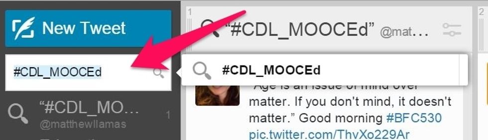 You'll then type in the hashtag/twitter chat you'd like to follow. Be sure to include the hashtag sign. Then press return/enter and you'll get a preview of the tweets with that hashtag.