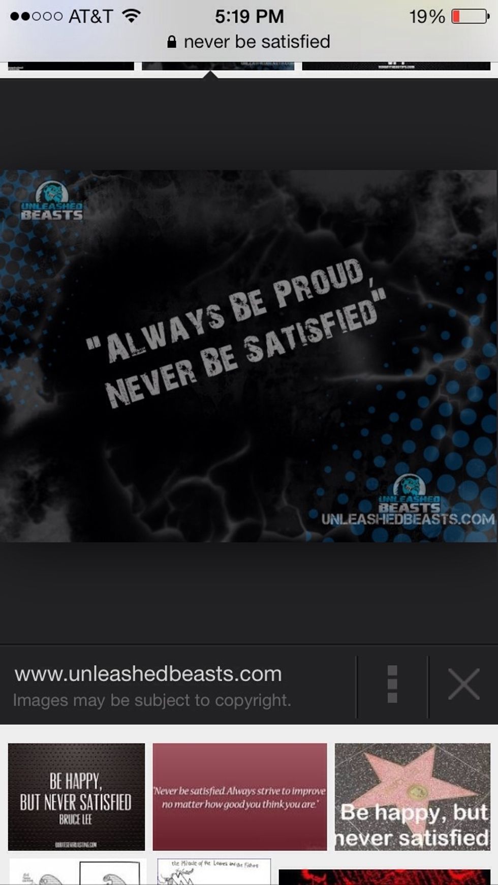 You should never be satisfied because you will always need improvement for anything you do.