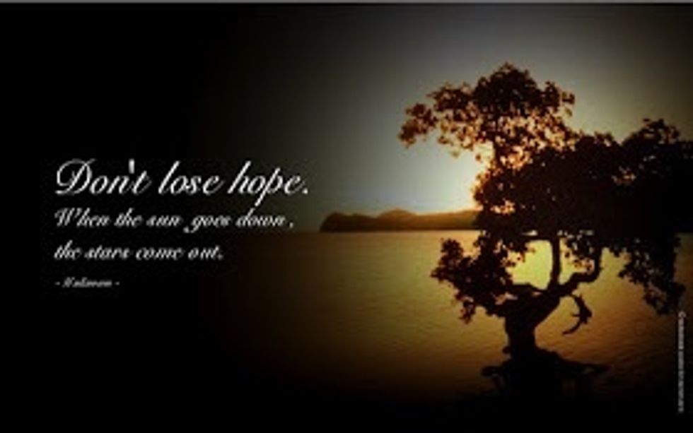 You should never loose hope because you never know when you will get an opportunity again. Just say "Yes!" And you will encounter many different experiences.